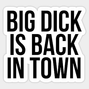 Big Dick Is Back In Town Ver. 2 - Black Text Sticker